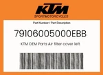 Ktm Genuine Air Filter Cover Left - 79106005000EBB. Fixed Price $92.74.