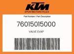 Ktm Genuine Valve Evap - 76015015000. Fixed Price $254.78.