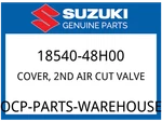 Suzuki Oem Part 18540-48H00 Cover, 2ND Air Cut Valve. Fixed Price $19.20.