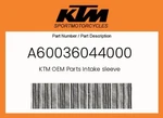 Ktm Genuine Intake Sleeve - A60036044000. Fixed Price $39.38.