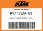 Ktm Genuine Gasket Plate Throttle Valve - 57331035153. Fixed Price $191.85.