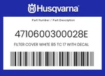 Husqvarna Genuine Filter Cover White 85 Tc 17 With Decal - 4710600300028E. Fixed Price $32.84.