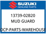 Suzuki Oem Part 13739-02B20 Mud Guard,b. Fixed Price $28.95.